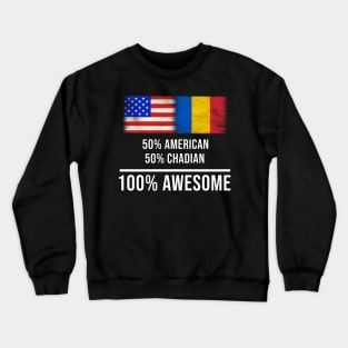 50% American 50% Chadian 100% Awesome - Gift for Chadian Heritage From Chad Crewneck Sweatshirt